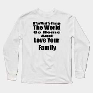 If You Want to Change the World Long Sleeve T-Shirt